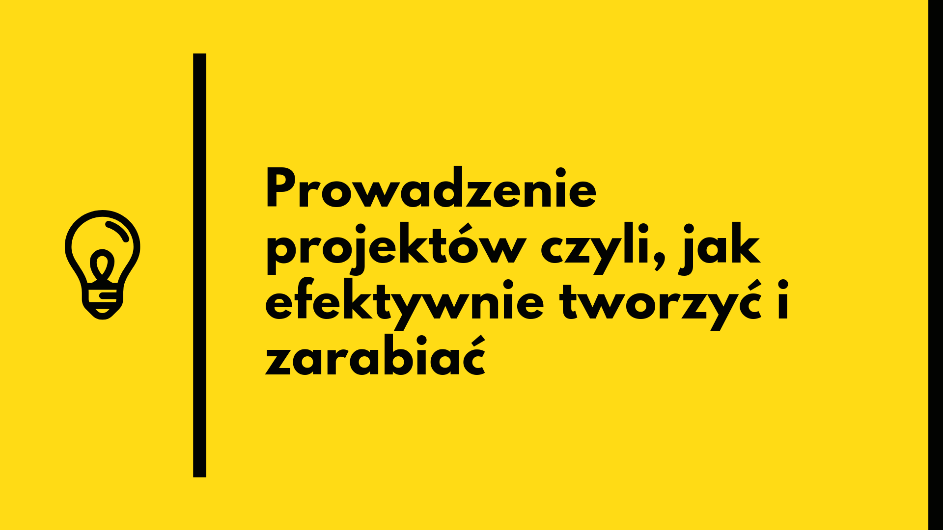Prowadzenie projektów czyli, jak efektywnie tworzyć i zarabiać.