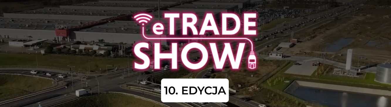 EtradeShow - międzynarodowe targi e-commerce w Warszawie (Polska)